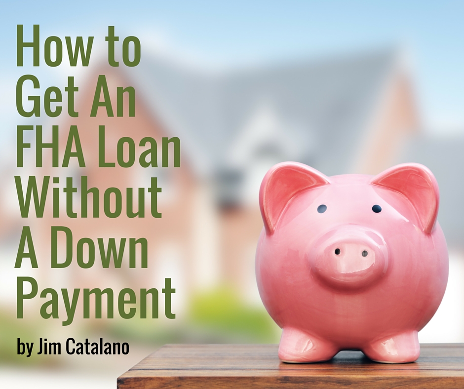 How to Get An FHA Loan Without A Down Payment | Jim Catalano