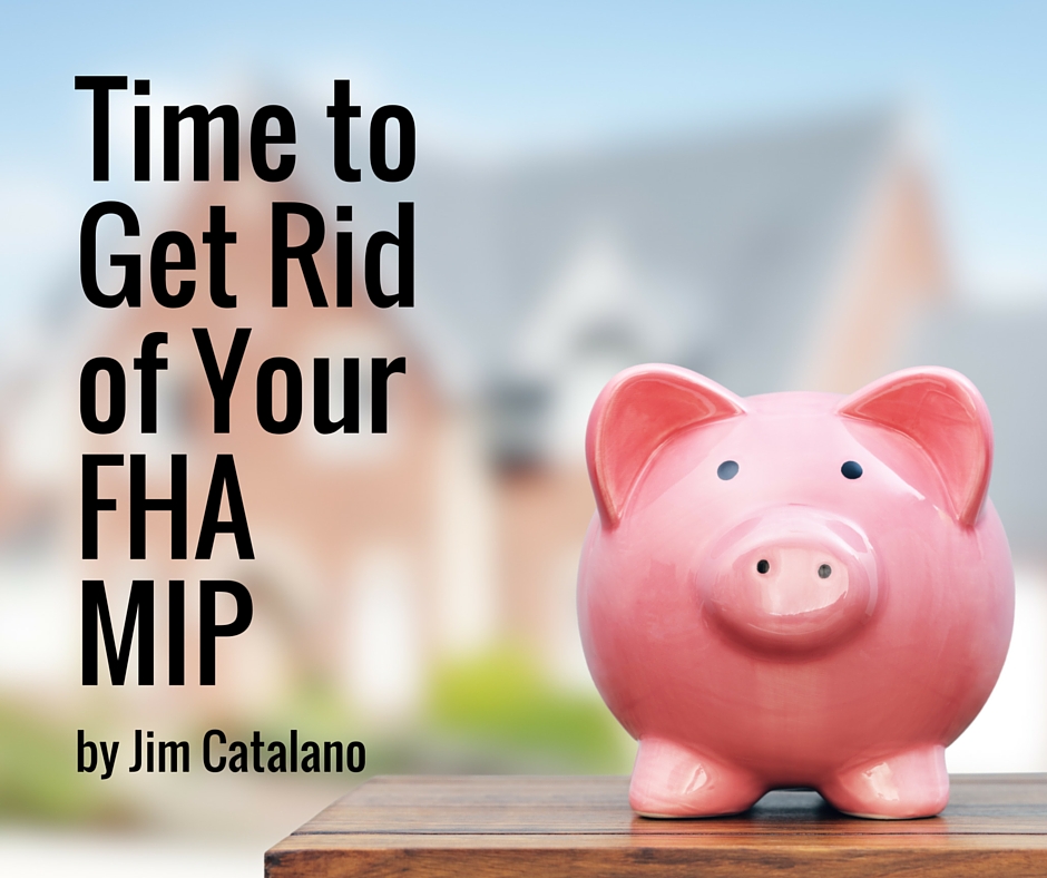 Time To Get Rid of Your FHA MIP | by Jim Catalano