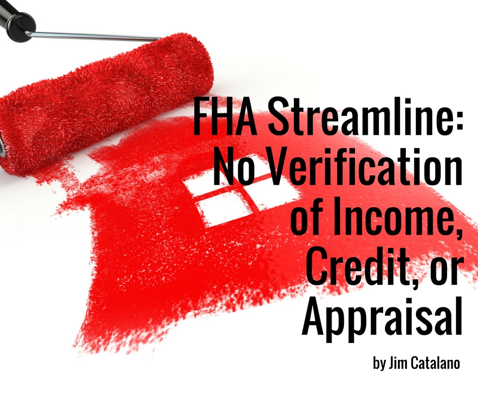 FHA Streamline: No Verification of Income, Credit, or Appraisal | by Jim Catalano