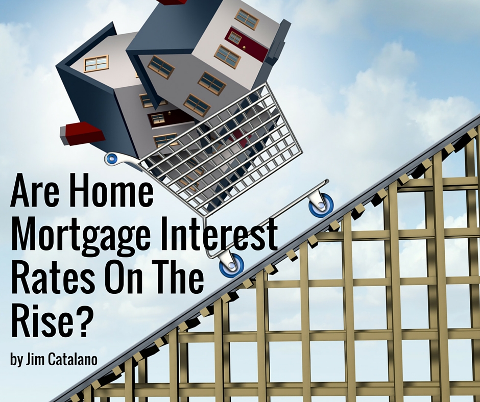 Are Home Mortgage Interest Rates On The Rise? | by Jim Catalano