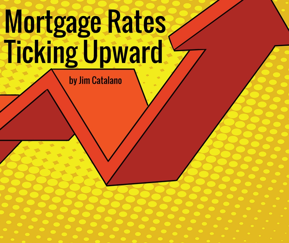 Mortgage Rates Ticking Upward | by Jim Catalano