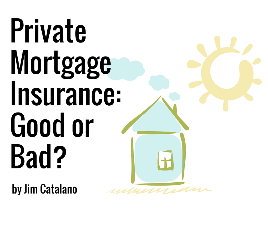 Private Mortgage Insurance: Good or Bad? | by Jim Catalano