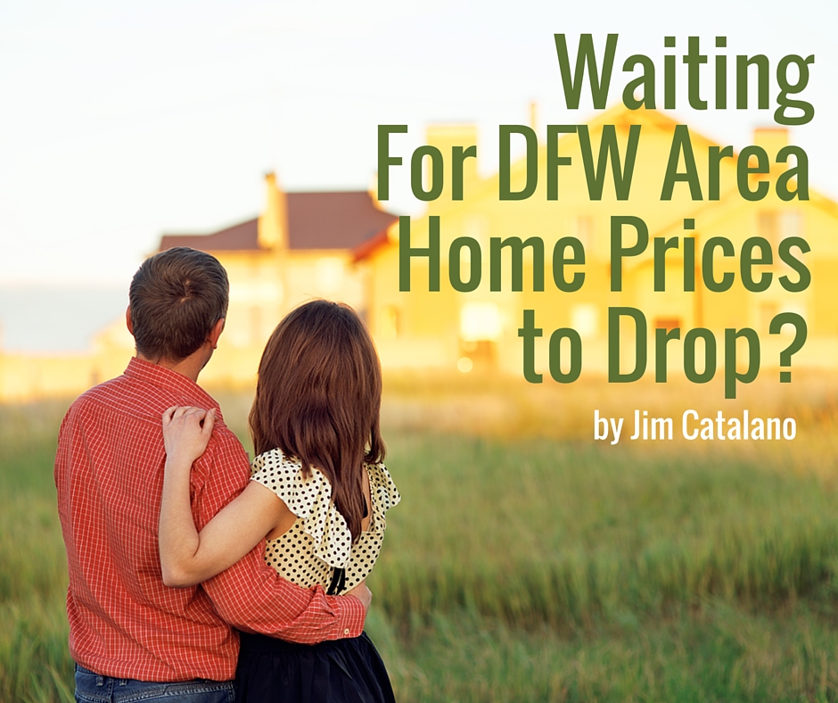 Waiting For DFW Area Home Prices to Drop? | by Jim Catalano